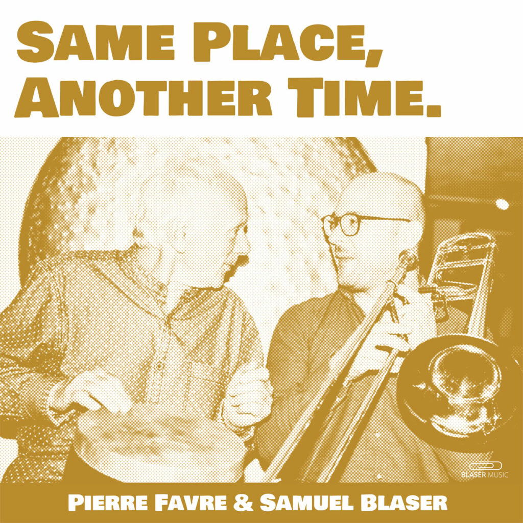 Pierre Favre & Samuel Blaser - Same place, another time